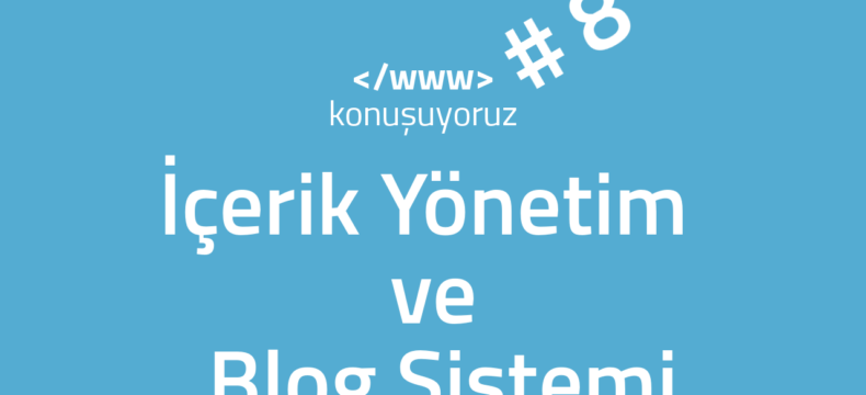 #wwwkonusuyoruz #8 - İçerik Yönetimi ve Blog Sistemi